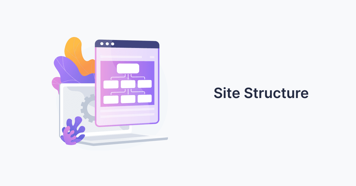 How to Create an Effective Site Structure for Better SEO